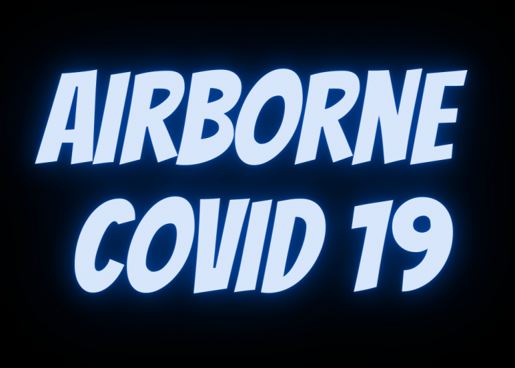 Airborne Covid-19: Why we should fear